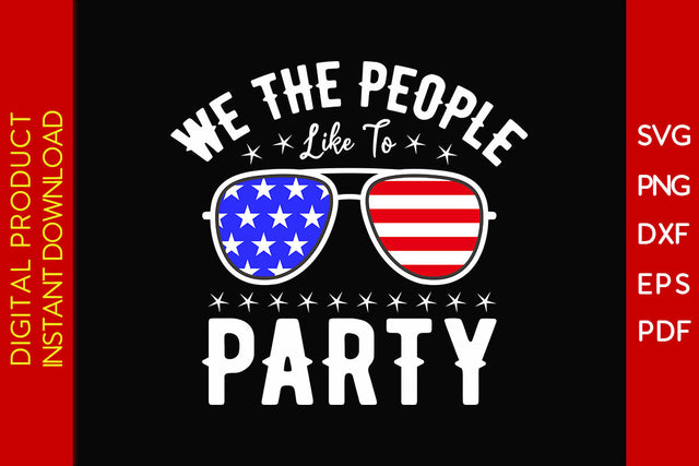 We The People Like To Party 4th Of July SVG PNG PDF Cut File SVG Creativedesigntee 