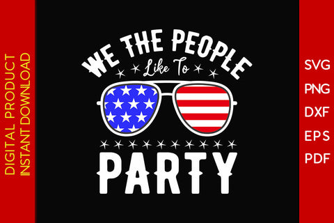 We The People Like To Party 4th Of July SVG PNG PDF Cut File SVG Creativedesigntee 