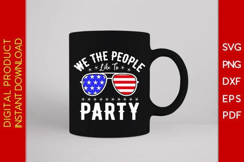 We The People Like To Party 4th Of July SVG PNG PDF Cut File SVG Creativedesigntee 