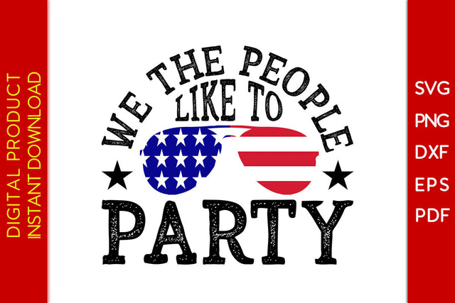 We The People Like To Party 4th Of July SVG PNG PDF Cut File SVG Creativedesigntee 