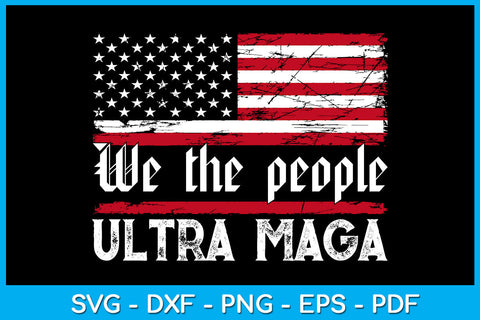 We The People Ultra Maga American Flag SVG PNG PDF Cut File SVG Creativedesigntee 