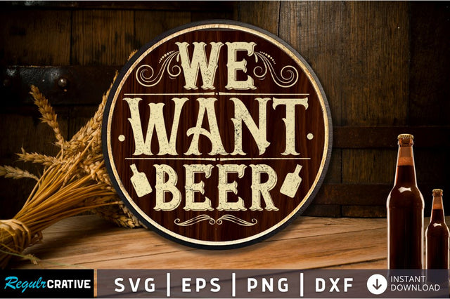 We want beer SVG SVG Regulrcrative 