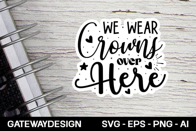 We Wear Crowns Over Here Svg Design SVG designmaster24 