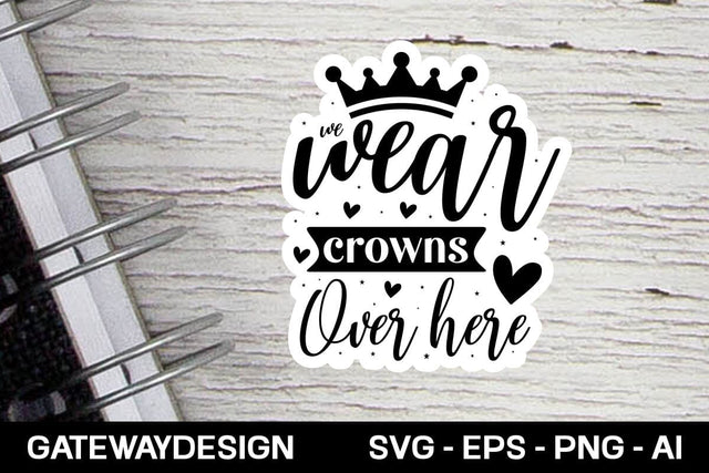 We Wear Crowns Over Here Svg design SVG designmaster24 