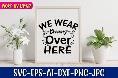 We Wear Crowns Over Here Svg SVG Blessedprint 