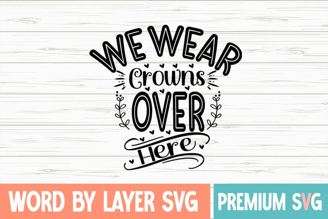 We Wear Crowns Over Here Svg SVG Blessedprint 