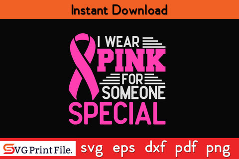 We Wear Pink For Someone Special Cancer Awareness Survivor Awareness SVG PNG Cutting File SVG SVG Print File 