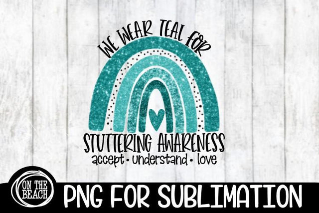 We Wear Teal For Stuttering Awareness Rainbow - PNG Sublimation On the Beach Boutique 
