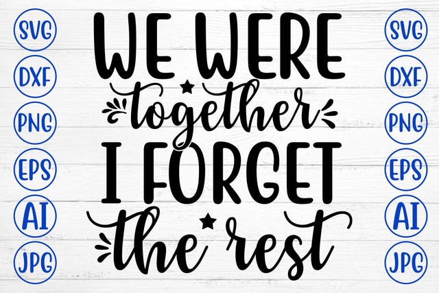 WE WERE TOGETHER I FORGET THE REST SVG Cut File SVG Syaman 