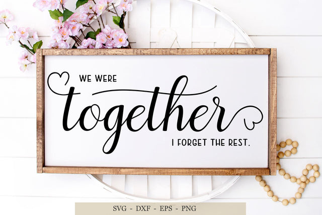 We Were Together, I Forget The Rest, Wedding Svg, Wedding Sign Svg SVG Chamsae Studio 