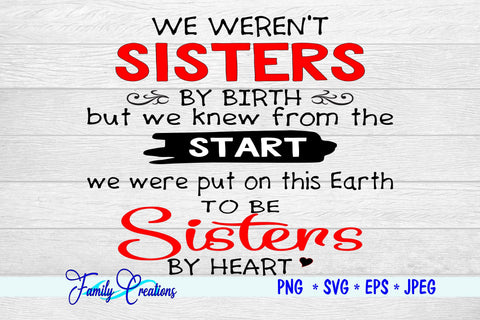 We Weren't Sister By Birth but we knew from the start we were put on this earth to be Sister's By Heart SVG Family Creations 