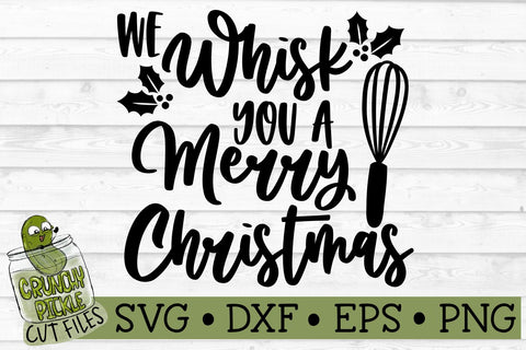 We Whisk You a Merry Christmas Kitchen SVG File SVG Crunchy Pickle 