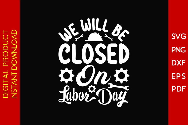 We Will Be Closed On Labor Day SVG PNG PDF Cut File SVG Creativedesigntee 
