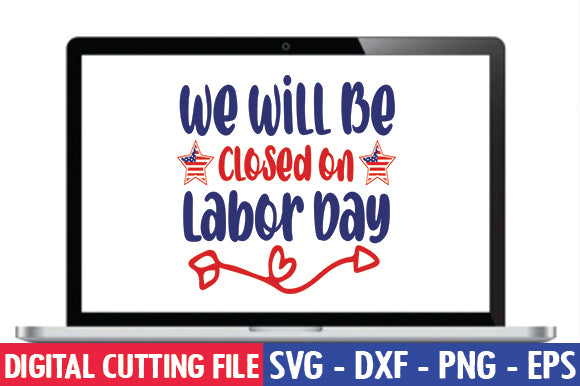 We Will Be Closed on Labor Day SVG SVG thesvgfactory 