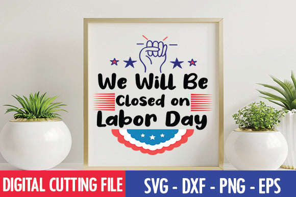 We Will Be Closed on Labor Day SVG SVG thesvgfactory 