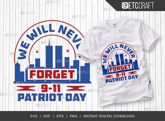 We Will Never Forget 9-11 Patriot Day SVG Cut File, Memorial Day Svg, Independence Day Svg, Patriotic Svg, 4th Of July Quote Design, TG 028755 SVG ETC Craft 