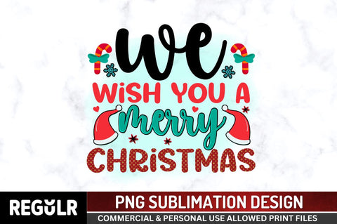 We wish you a merry christmas Sublimation PNG, Sublimation Christmas Design Sublimation Regulrcrative 