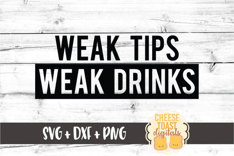 Weak Tips Weak Drinks - Funny Bartending SVG PNG DXF Cut Files SVG Cheese Toast Digitals 