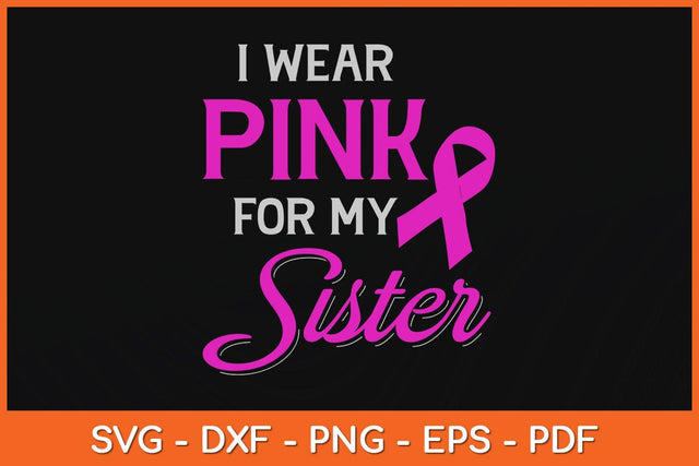 Wear Pink For My Sister Breast Cancer Awareness Svg Design SVG artprintfile 