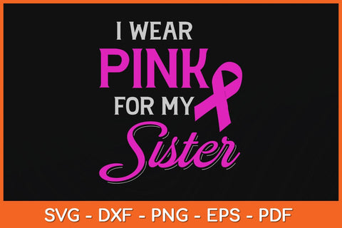 Wear Pink For My Sister Breast Cancer Awareness Svg Design SVG artprintfile 