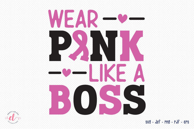 Wear Pink Like a Boss, Breast Cancer SVG SVG CraftLabSVG 
