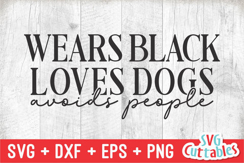 Wears Black Loves Dogs Avoids People svg - Funny Cut File - Funny svg - dxf - eps - png - Quote - Silhouette - Cricut - Digital File SVG Svg Cuttables 