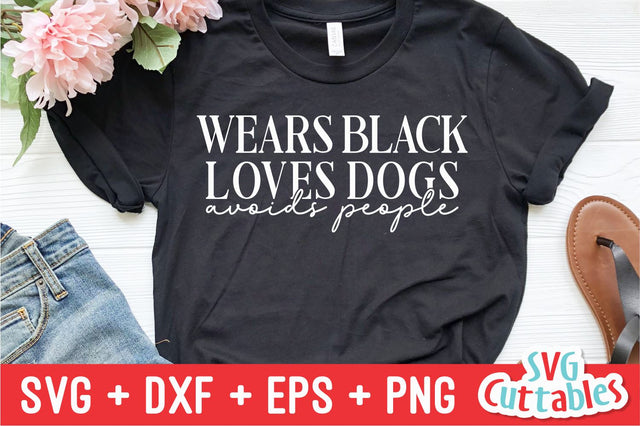 Wears Black Loves Dogs Avoids People svg - Funny Cut File - Funny svg - dxf - eps - png - Quote - Silhouette - Cricut - Digital File SVG Svg Cuttables 