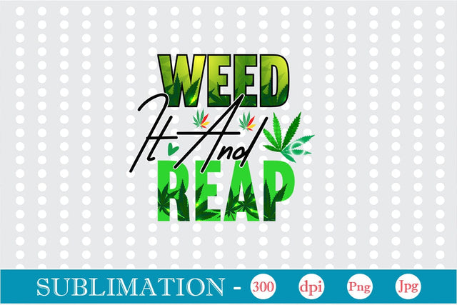 Weed It and Reap Sublimation SVGs,Quotes and Sayings,Food & Drink,On Sale, Print & Cut SVG DesignPlante 503 