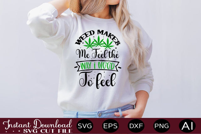 Weed Makes Me Feel The Way I Need To Feel SVG SVG designmaster24 