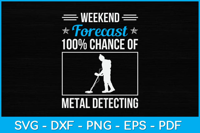 Weekend Forecast 100% Chance Of Metal Detecting Svg Design SVG artprintfile 