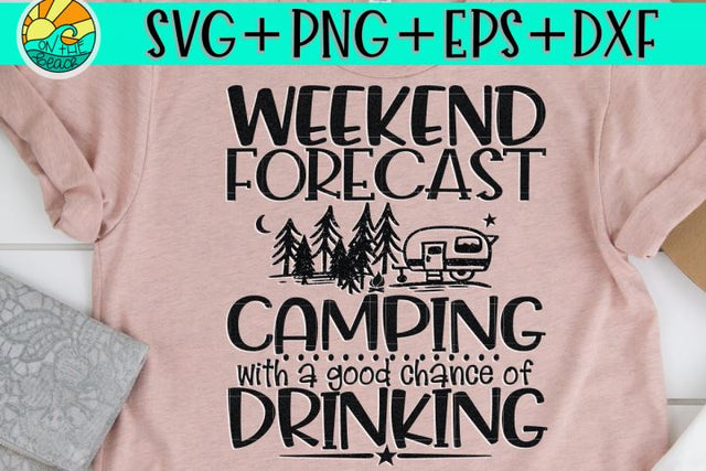 Weekend Forecast - Camping With A Good Chance Of Drinking - SVG PNG DXF EPS SVG On the Beach Boutique 
