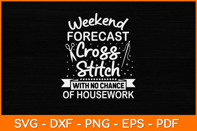 Weekend Forecast Cross Stitch No Chance of Housework Svg Design SVG artprintfile 