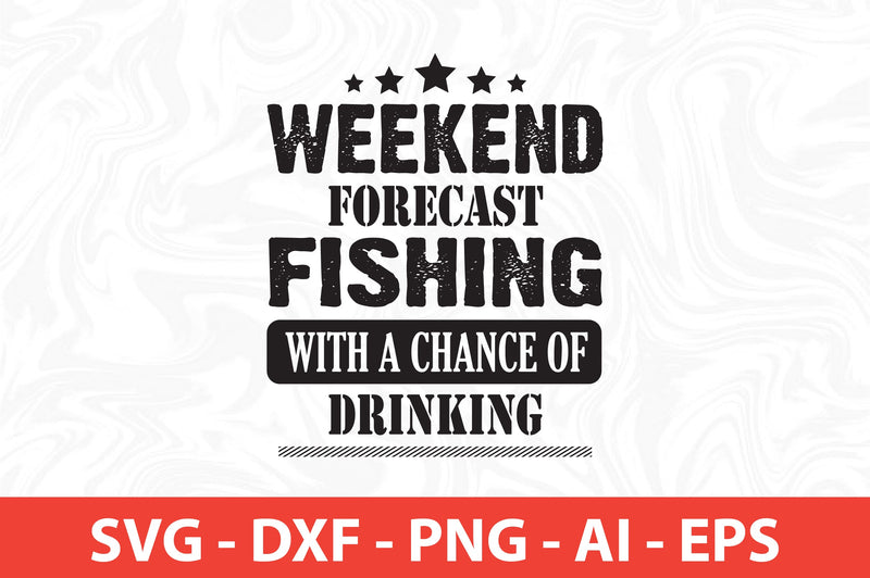 weekend forecast fishing with a chance of drinking svg SVG nirmal108roy 
