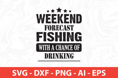 weekend forecast fishing with a chance of drinking svg SVG nirmal108roy 