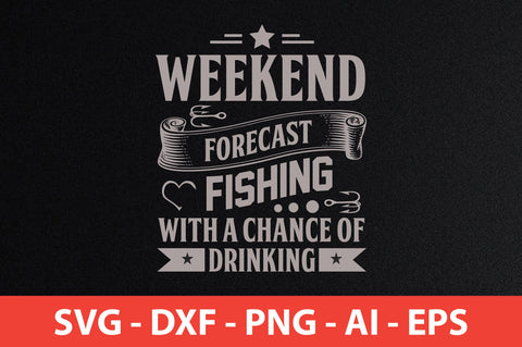 weekend forecast fishing with a chance of drinking svg SVG nirmal108roy 