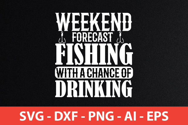weekend forecast fishing with a chance of drinking t-shirt design SVG shah alam 