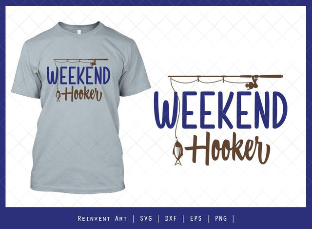 Weekend Hooker SVG Cut File | Fisherman T-shirt Design SVG Reinvent Art 