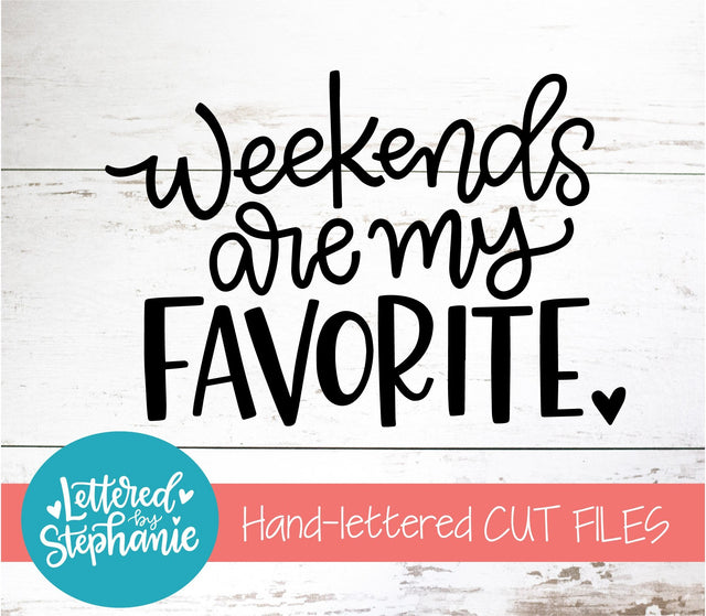Weekends Are My Favorite SVG, Affirmation SVG SVG Lettered by Stephanie 