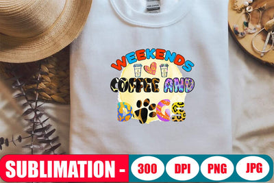 Weekends Coffee and Dogs Sublimation SVG Blessedprint 