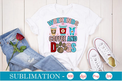 Weekends Coffee And Dogs Sublimation SVGs,Quotes and Sayings,Food & Drink,On Sale, Print & Cut Sublimation DesignPlante 503 