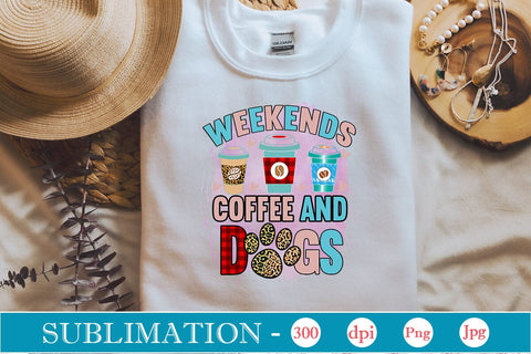 Weekends Coffee And Dogs Sublimation SVGs,Quotes and Sayings,Food & Drink,On Sale, Print & Cut Sublimation DesignPlante 503 