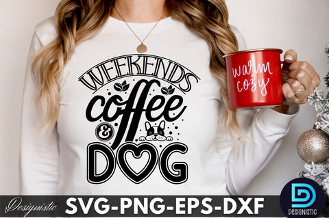 Weekends coffee & dog, Dog SVG Design SVG DESIGNISTIC 