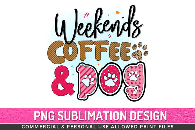Weekends coffee & dog Sublimation PNG Sublimation Regulrcrative 
