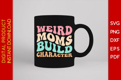 Weird Moms Build Character Mother's Day SVG PNG PDF Cut File SVG Creativedesigntee 