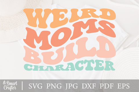 Weird Moms Build Character svg, Funny Mom Svg, Mom Svg, Mom Life Svg, Women T-Shirt Svg, Wavy Letters Svg, Dxf Eps Png Silhouette Cricut SVG Fauz 