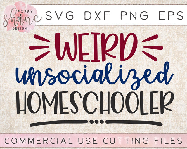 Weird Unsocialized Homeschooler SVG Poppy Shine Design 