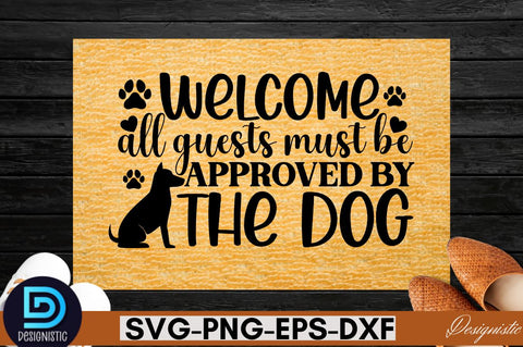 Welcome all guests must be apporoved by the dog SVG SVG DESIGNISTIC 