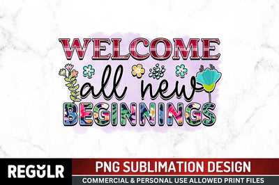 Welcome all new beginnings SVG Sublimation Regulrcrative 