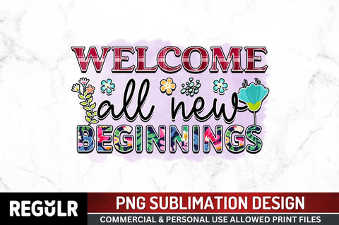 Welcome all new beginnings SVG Sublimation Regulrcrative 