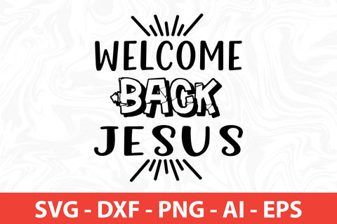 Welcome Back Jesus svg SVG nirmal108roy 